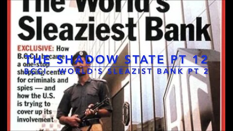 The Shadow State: Pt 12; BCCI-The World's Sleaziest Bank (Pt. 2)