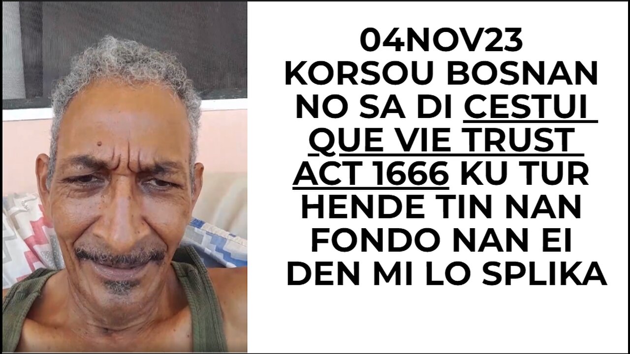 04NOV23 KORSOU BOSNAN NO SA DI CESTUI QUE VIE TRUST ACT 1666 KU TUR HENDE TIN NAN FONDO NAN EI DEN M