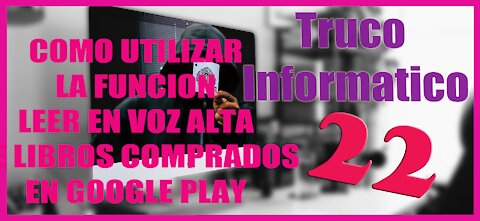 Truco Informatico 22 Como utilizar la funcion leer en voz alta de libros comprados en Google Play