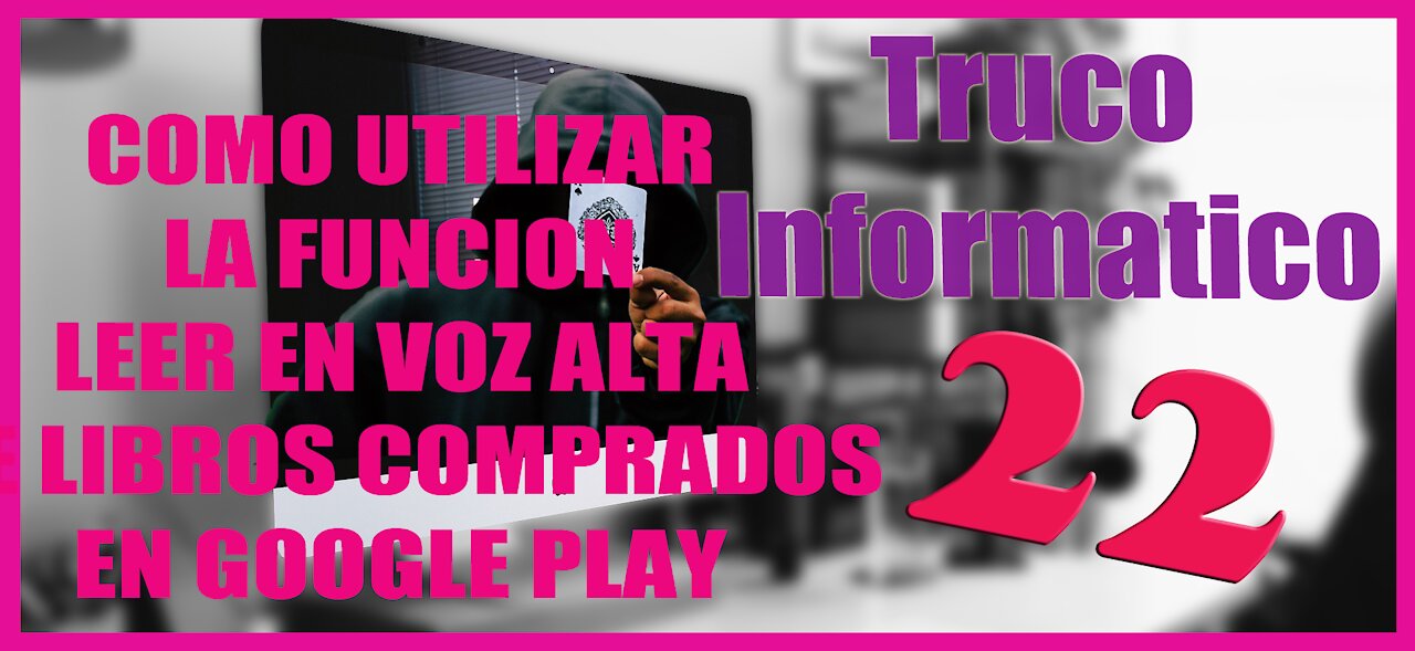 Truco Informatico 22 Como utilizar la funcion leer en voz alta de libros comprados en Google Play