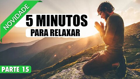 MEDITAÇÃO 5 MINUTOS PARA RELAXAR E ATRAIR PROSPERIDADE EM SUA VIDA - PARTE 15 DE 20