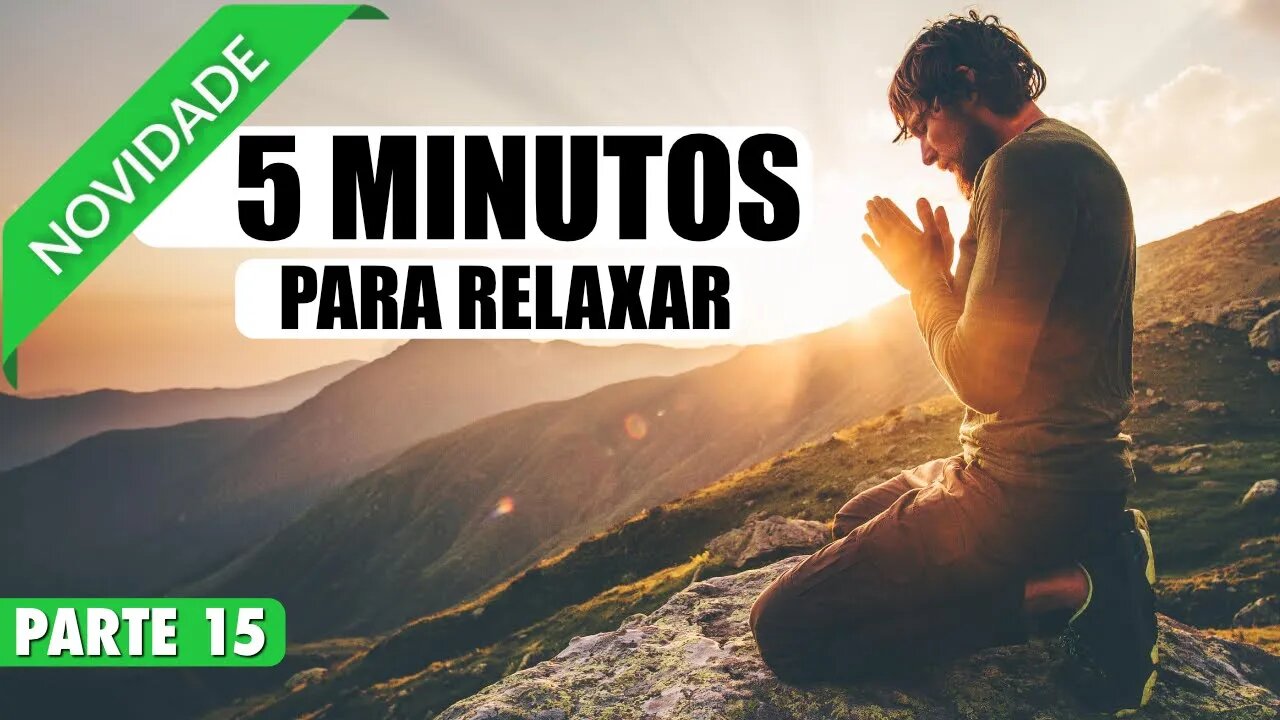 MEDITAÇÃO 5 MINUTOS PARA RELAXAR E ATRAIR PROSPERIDADE EM SUA VIDA - PARTE 15 DE 20