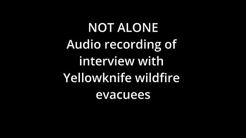 Conversation With Wildfire Evacuees From Yellowknife (windy recording but try to listen!)🔥 🔥Read !