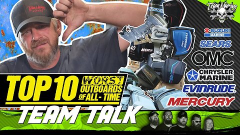 TEAM TALK: TOP 10 WORST OUTBOARDS OF ALL TIME (JUNK!)