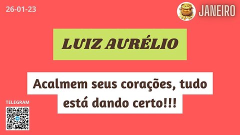 LUIZ AURÉLIO Acalmem seus corações tudo está dando certo