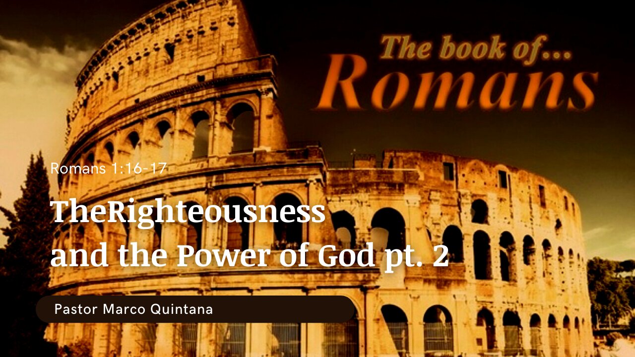 Romans 1:16-17; The Righteousness, and the power of God. Pt 2