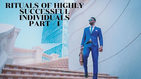 Rituals of Highly Successful Individuals Part - 1