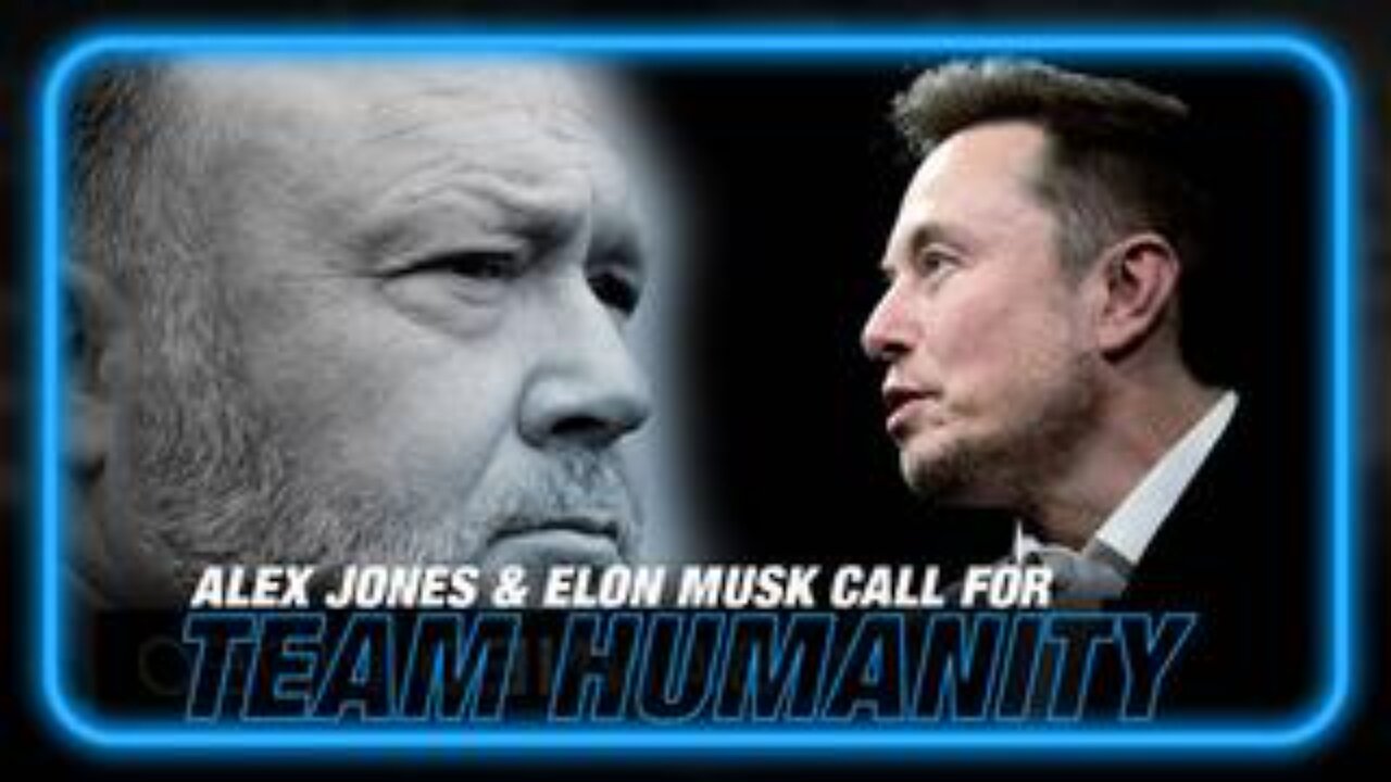 Alex Jones And Elon Musk Call For 'Team Humanity' to Counter The Globalist Depopulation Agenda