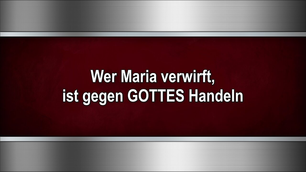 Wer Maria verwirft, ist gegen GOTTES Handeln