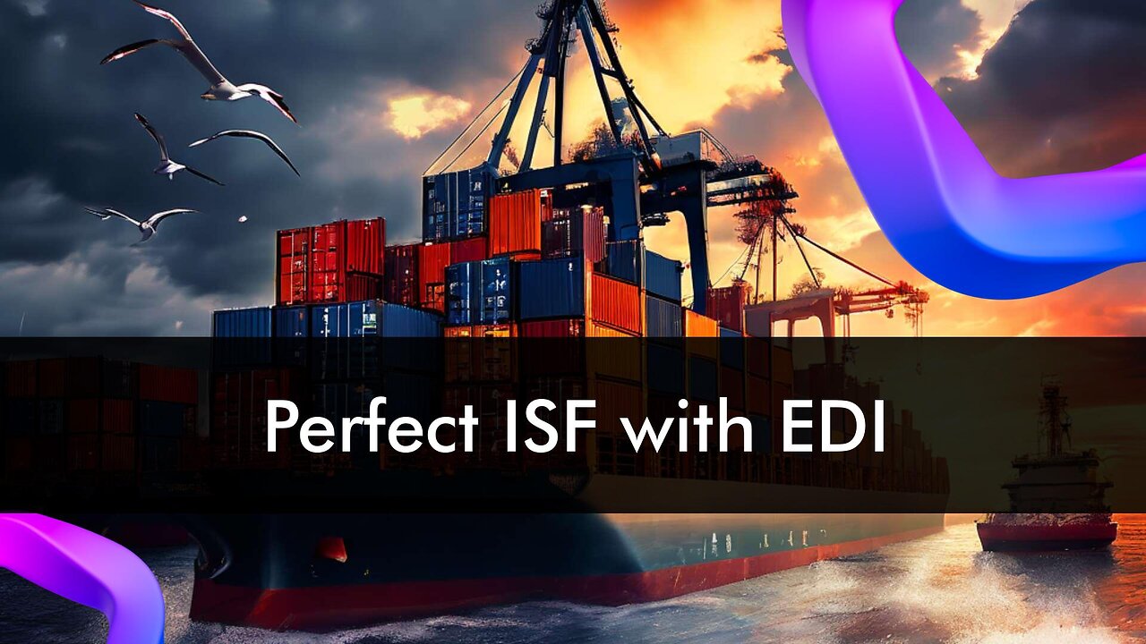 Streamlining ISF Filing: Leveraging EDI for Data Integrity and Efficiency