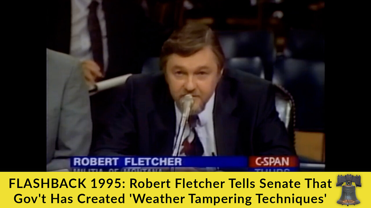 FLASHBACK 1995: Robert Fletcher Tells Senate That Gov't Has Created 'Weather Tampering Techniques'