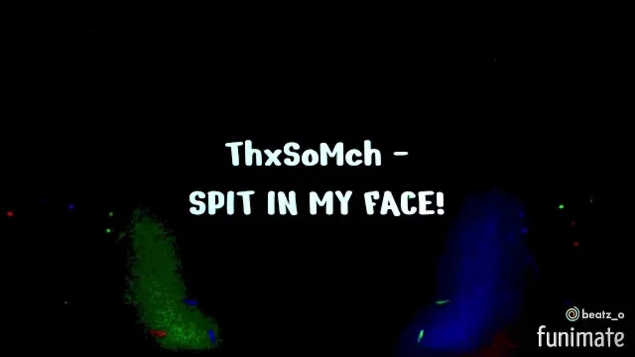 ThxSoMch - SPIT IN MY FACE!