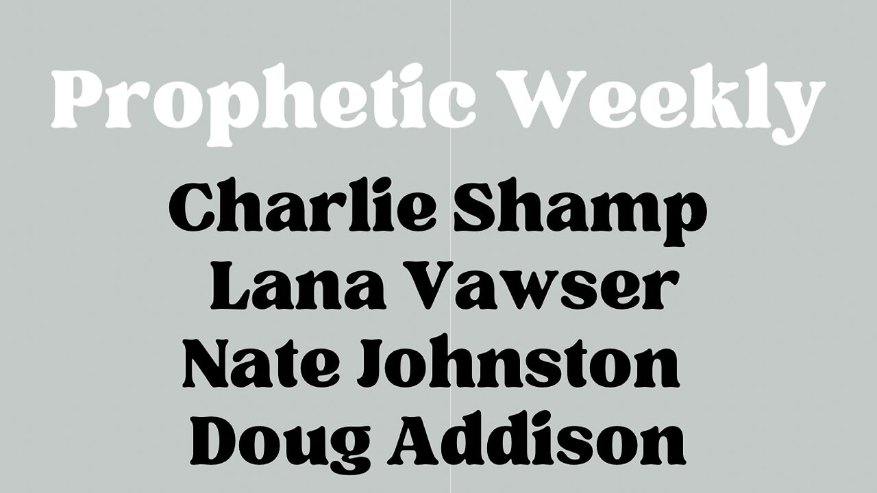 Prophetic Weekly - Charlie Shamp Lana Vawser Nate Johnston Doug Addison