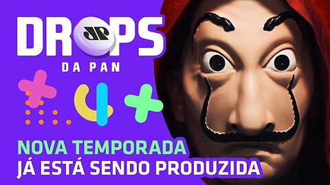 QUINTA TEMPORADA DE 'LA CASA DE PAPEL' !!! | DROPS da Pan- 23/07/20