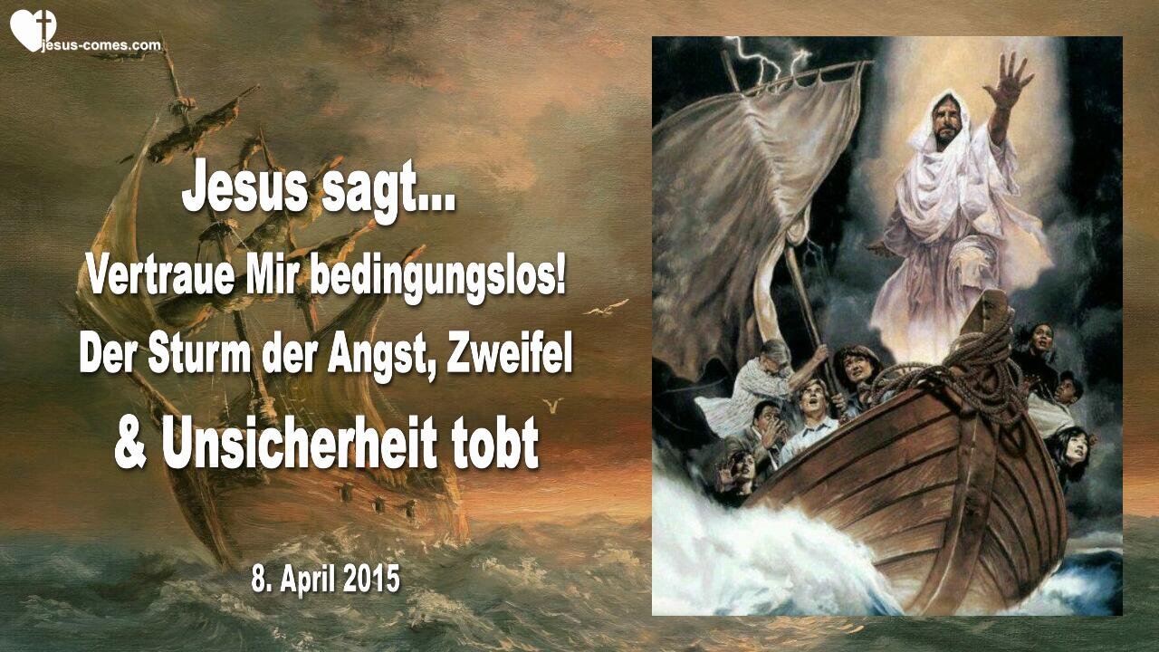 08.04.2015 ❤️ Der Sturm der Angst, Zweifel & Unsicherheit tobt... Vertraut Mir bedingungslos