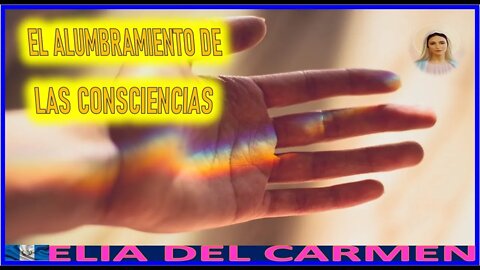 EL ALUMBRAMIENTO DE LAS CONSCIENCIAS - MENSAJE DE MARIA DE GUADALUPE A ELIA DEL CARMEN 19NOV22