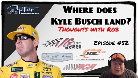 Episode #52 - Where Does Kyle Busch Land? - Thoughts With Rob