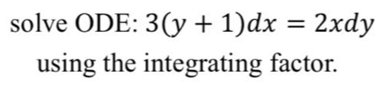 Calculus Help: Integrating Factor - Linear ODE: 3(y+1)dx=2xdy