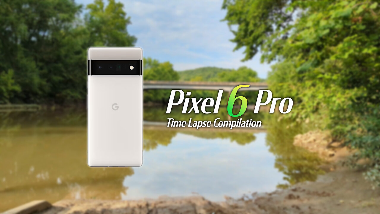 Pixel 6 Pro Time Lapse Collection