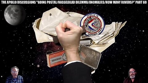 THE APOLLO DISCUSSIONS, "GOING POSTAL/ HASSELBLAD DILEMMA/ ANOMALIES/ HOW MANY ROVERS?" PART 69