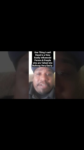 One Thing I can't Stand is a Very Easily Influenced Person.