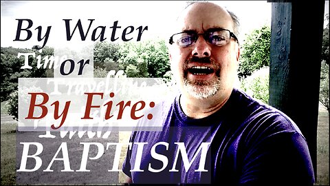 By Water or By Fire: the Long View of Baptism