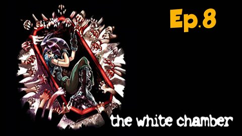 The White Chamber[Ep.8]die die die die :3-Full Playthrough w/Tailsly