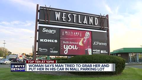 Woman says man tried to kidnap her at Westland shopping ceneter