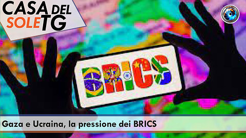 CasaDelSoleTG 22.11.23 Gaza e Ucraina, la pressione dei BRICS