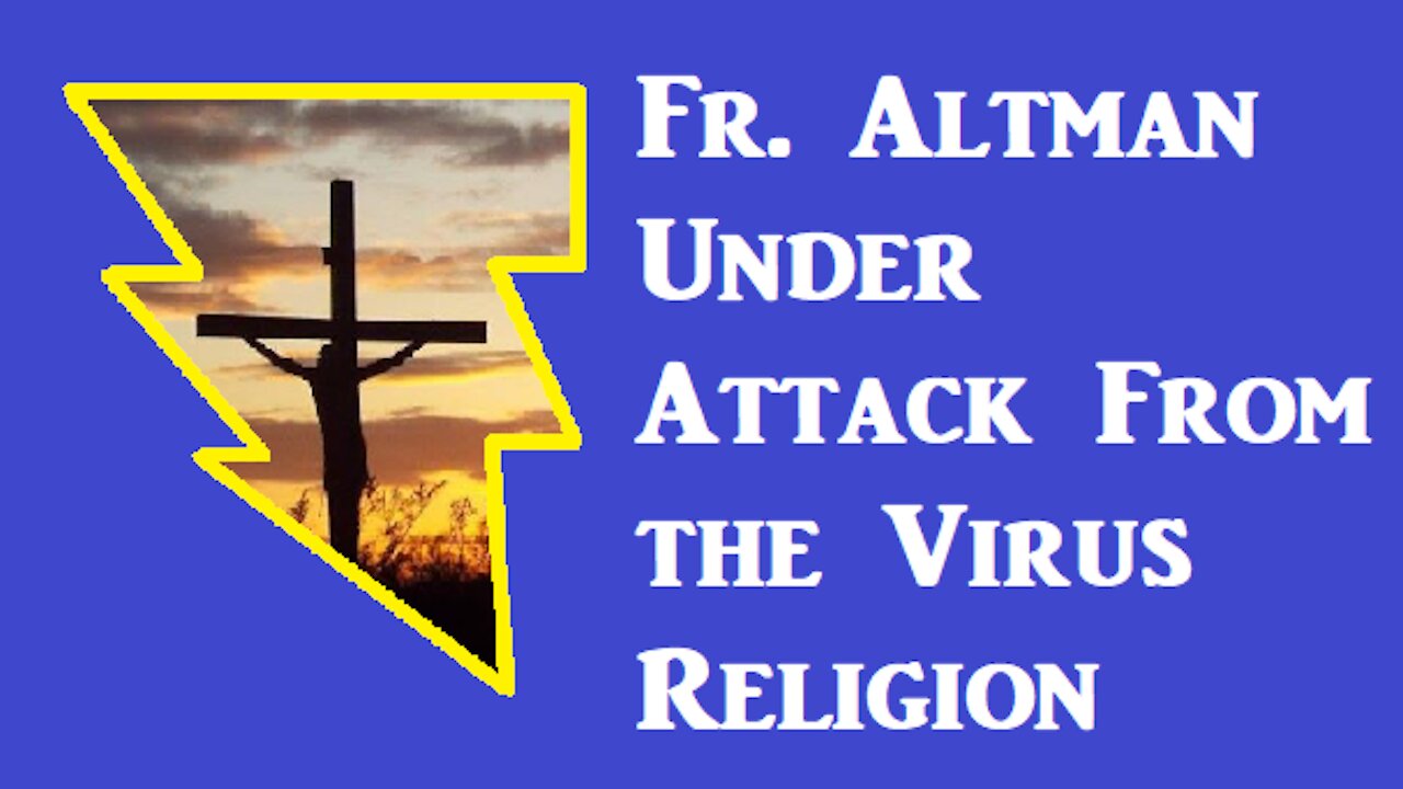 This Video was Banned by Youtube: Fr. James Altman Under Attack From Virus Religion