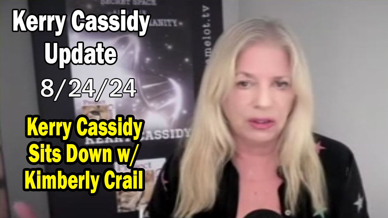 Kerry Cassidy BIG Intel Aug 24: "Special Interview w/ Kimberly Crail"