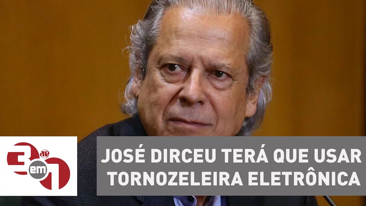 Solto pelo STF, José Dirceu terá que usar tornozeleira eletrônica