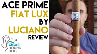 ACE Prime Fiat Lux by Luciano Cigar Review