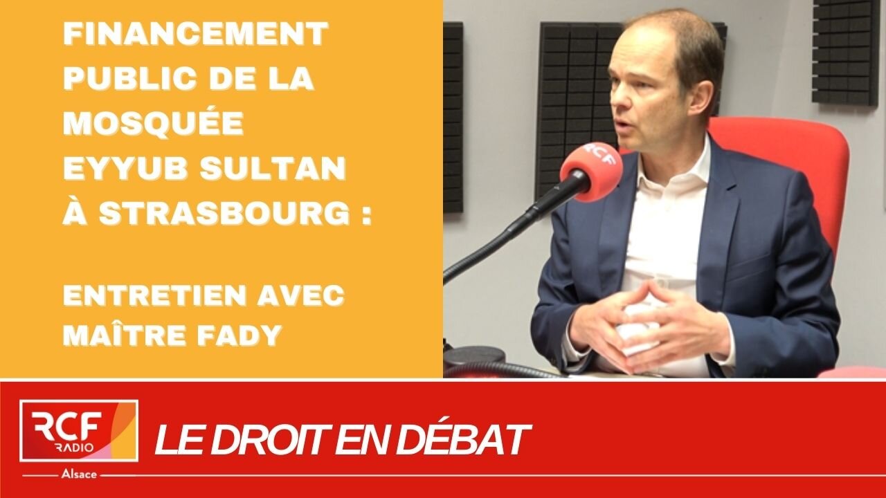 Strasbourg : Le financement public d'une nouvelle mosquée est-il légal ? Entretien avec Me Fady