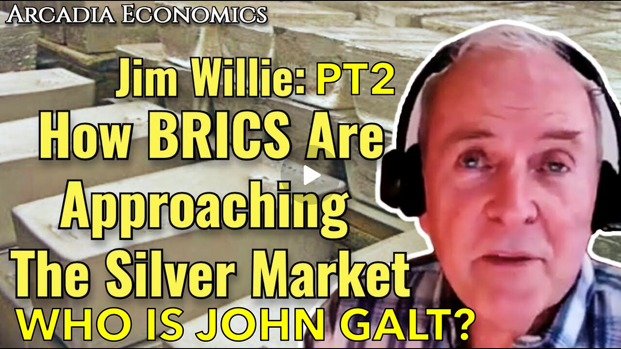 ARCADIA ECONOMICS W/ PT 2 Dr. Jim Willie: How BRICS R Approaching The Silver Market. JGANON, SGANON