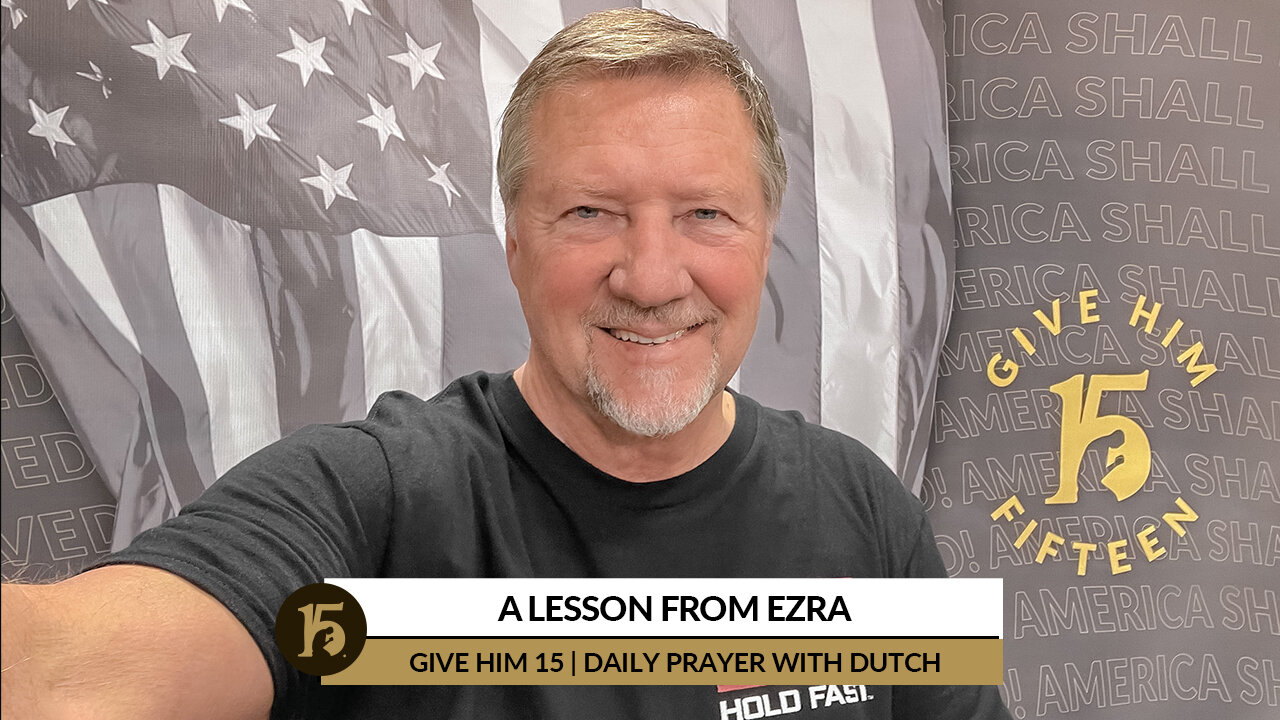 A Lesson from Ezra | Give Him 15: Daily Prayer with Dutch | March 7, 2022