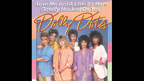 Dolly Dots --- Love Me Just A Little Bit More (Totally Hooked On You)