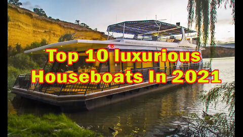 Top 10 luxurious Houseboats In 2021