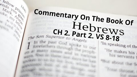 Commentary on The Book of Hebrews. CH 2. Part 2. Vs 9-18.