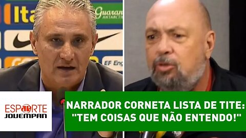 Narrador CORNETA lista de Tite: "tem coisas que não entendo!"