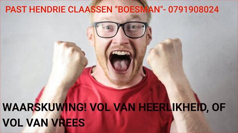 WAARSKUWING! VOL VAN HEERLIKHEID, OF VOL VAN VREES -HENDRIE CLAASSEN