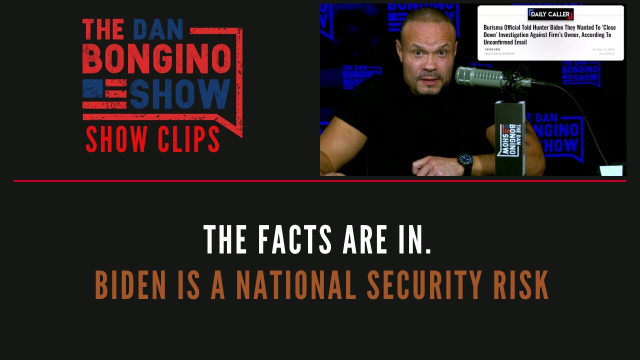 The Facts Are In. Biden Is A National Security Risk - Dan Bongino Show Clips