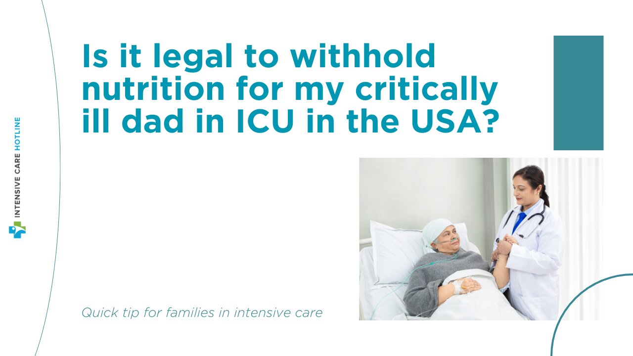 Is it Legal to Withhold Nutrition for My Critically Ill Dad in ICU in the USA?