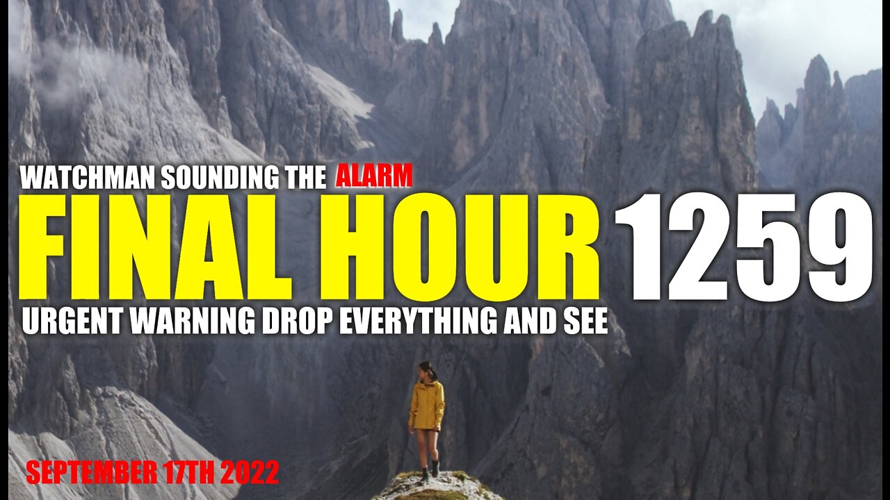 FINAL HOUR 1259 - URGENT WARNING DROP EVERYTHING AND SEE - WATCHMAN SOUNDING THE ALARM