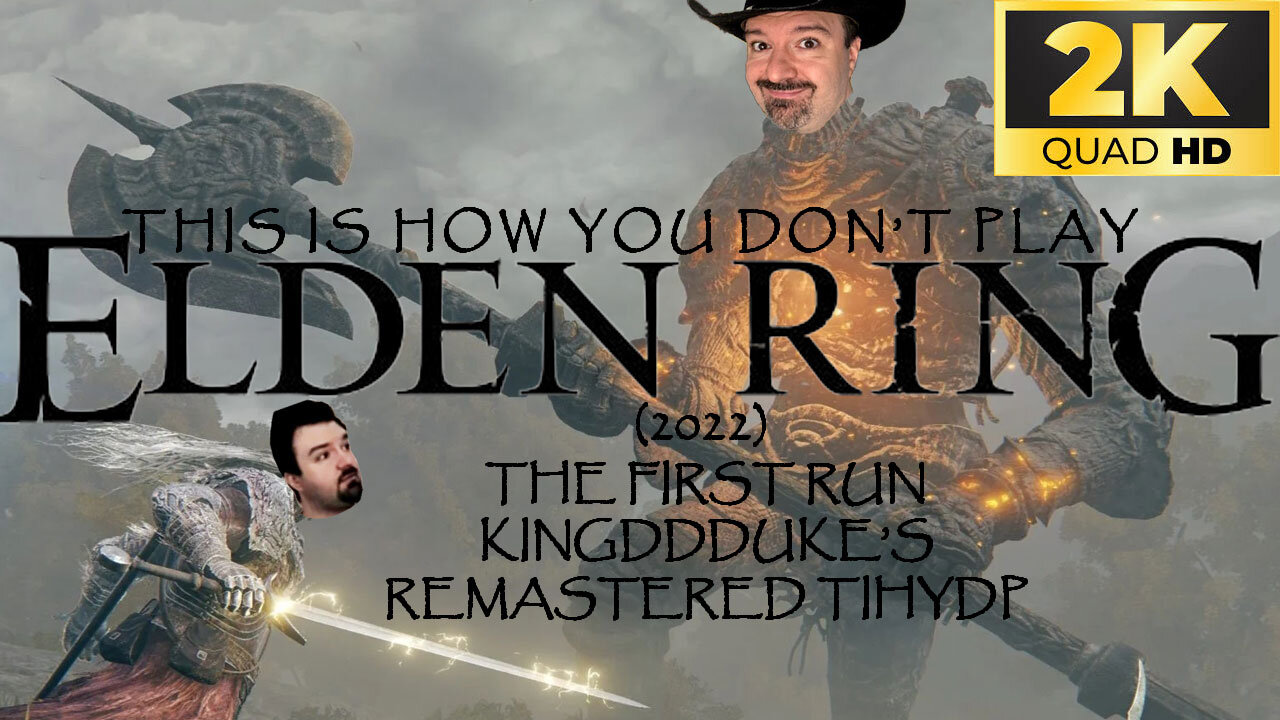 This is How You DON'T Play Elden Ring (2022) - The First Run - KingDDDuke's Remastered TiHYDP #34