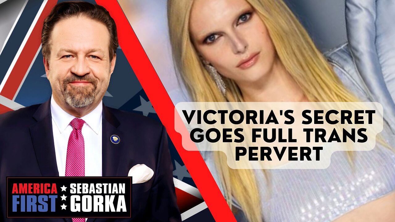 Sebastian Gorka FULL SHOW: Victoria's Secret goes full trans pervert