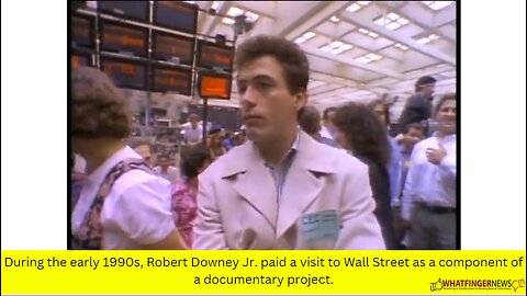 During the early 1990s, Robert Downey Jr. paid a visit to Wall Street as a component
