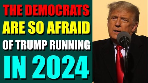 EPIC NEWS UPDATE TODAY - THE DEMOCRATS ARE SO AFRAID OF TRUMP RUNNING IN 2024
