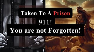 Taken To A Prison | 911 | One in 99, He Hears You!