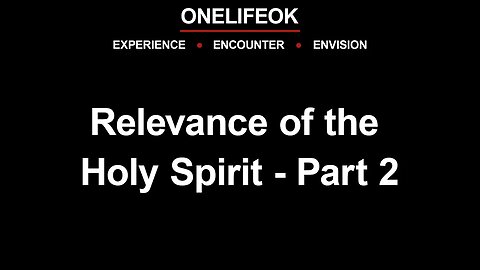 Relevance of the Holy Spirit Part 2 - Wed 5/03/23